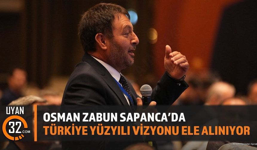 Osman Zabun Sapanca'da: Türkiye Yüzyılı Vizyonu Ele Alınıyor