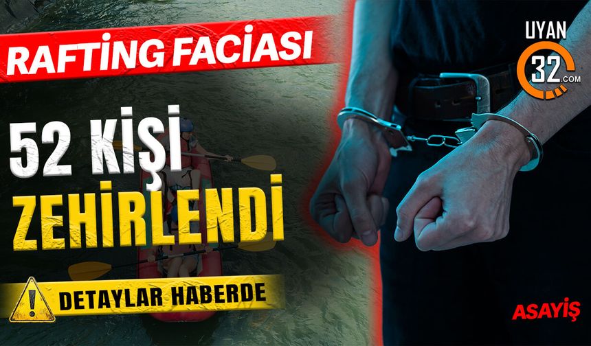 Rafting Kabusu: 52 Kişi Zehirlendi, Şirket Sahibi Tutuklandı