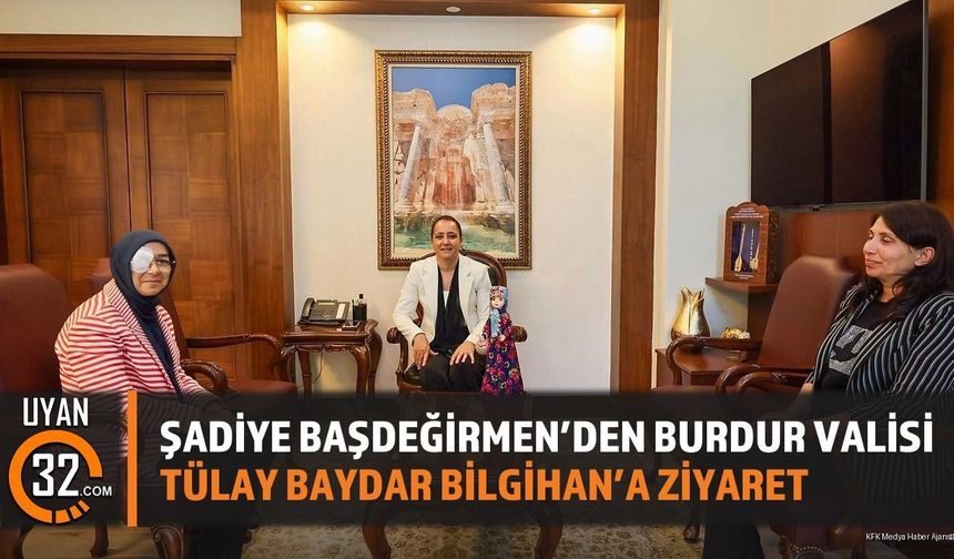 Şadiye Başdeğirmen'den Burdur Valisi Tülay Baydar Bilgihan'a Ziyaret
