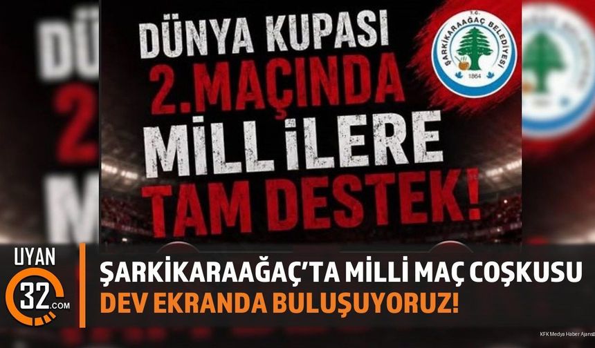 Şarkikaraağaç'ta Milli Maç Coşkusu: Dev Ekranda Buluşuyoruz!