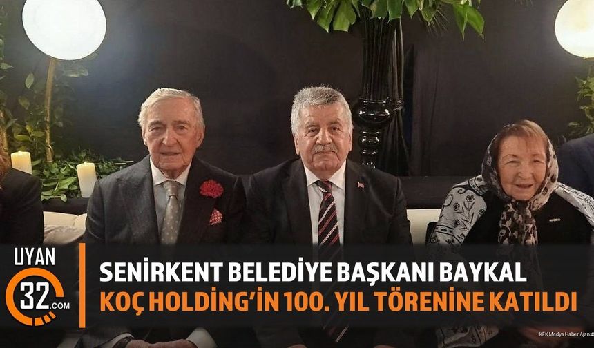 Senirkent Belediye Başkanı Baykal, Koç Holding'in 100. Yıl Törenine Katıldı