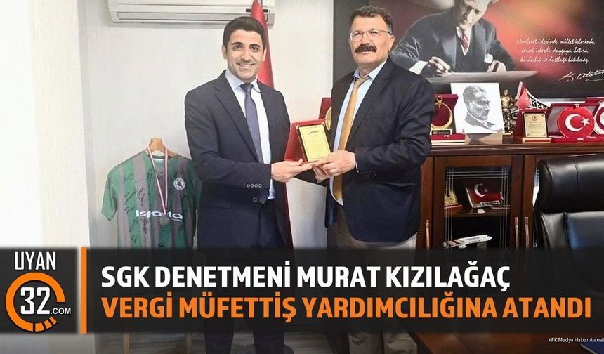 SGK Denetmeni Murat Kızılağaç Vergi Müfettiş Yardımcılığına Atandı