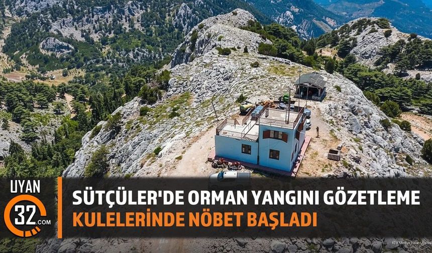Sütçüler'de Orman Yangını Gözetleme Kulelerinde Nöbet Başladı