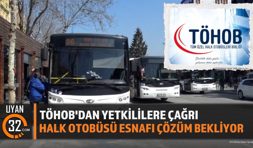 TÖHOB'dan Yetkililere Çağrı: Halk Otobüsü Esnafı Çözüm Bekliyor