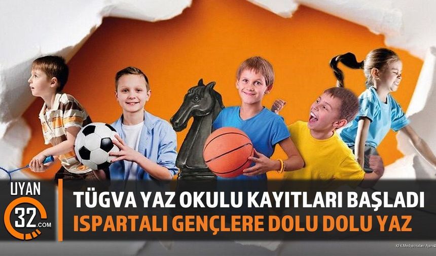 TÜGVA Isparta Yaz Okulu Kayıtları Başladı: Gençlere Dolu Dolu Bir Yaz