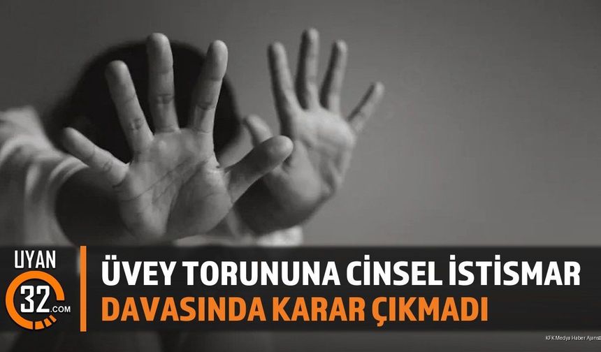 Üvey Torununa Cinsel İst*smar Davasında Karar Çıkmadı