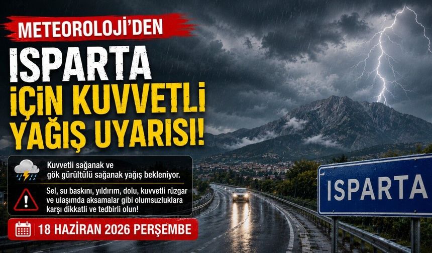 Meteoroloji'den Isparta İçin Kuvvetli Yağış Uyarısı