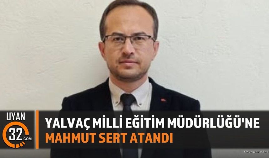 Yalvaç Milli Eğitim Müdürlüğü'ne Mahmut Sert Atandı