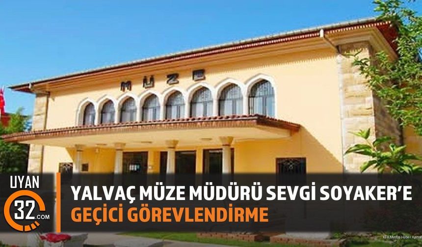 Yalvaç Müze Müdürü Sevgi Soyaker Isparta'ya Atandı