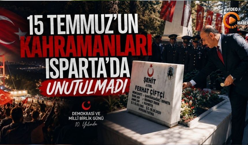 Isparta Tek Yürek Oldu! 15 Temmuz Şehitleri Dualarla Anıldı