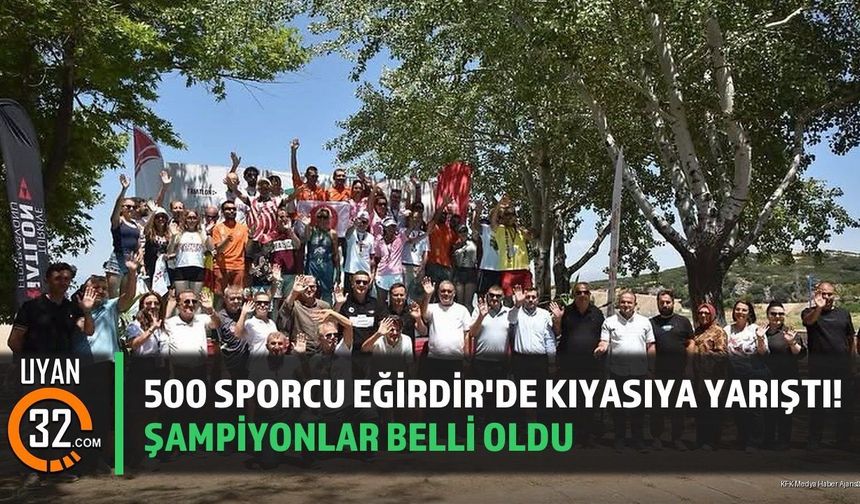 500 Sporcu Eğirdir'de Kıyasıya Yarıştı! Şampiyonlar Belli Oldu