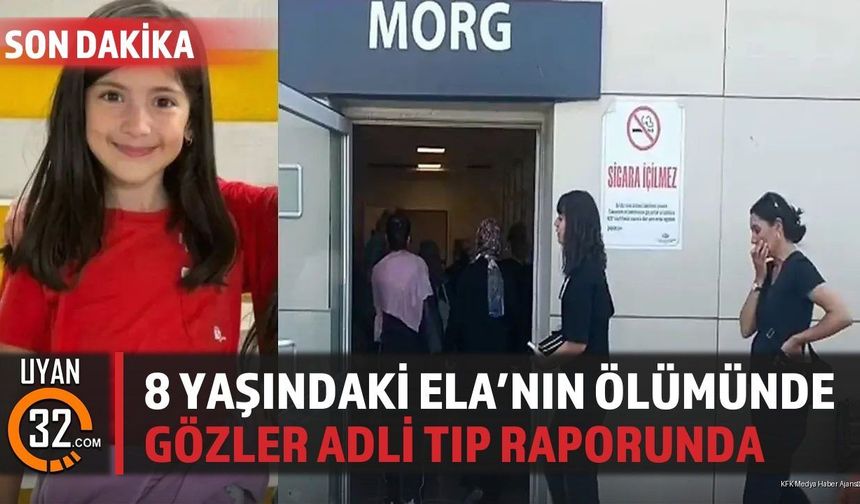 8 Yaşındaki Ela'nın Ölümünde Gözler Adli Tıp Raporunda