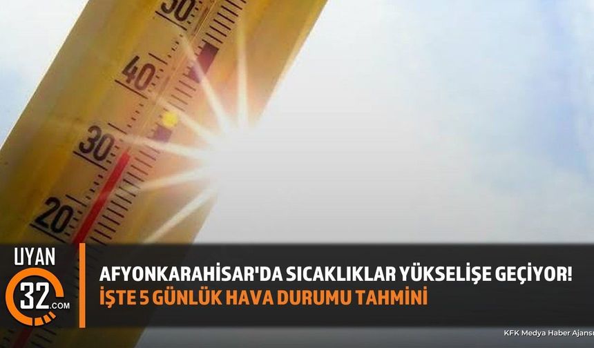Afyonkarahisar'da Hava Sıcaklıkları Yükseliyor