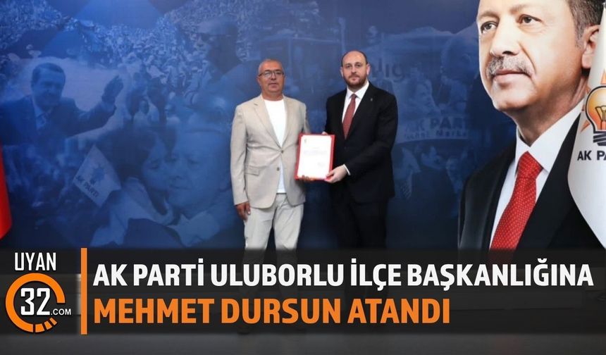 AK Parti Uluborlu İlçe Başkanlığına Mehmet Dursun Atandı
