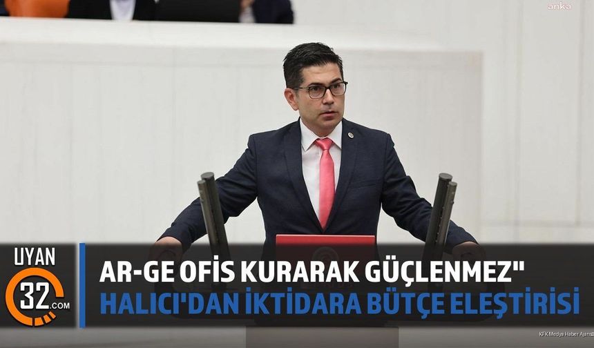AR-GE Ofis Kurarak Güçlenmez' Halıcı'dan İktidara Bütçe Eleştirisi