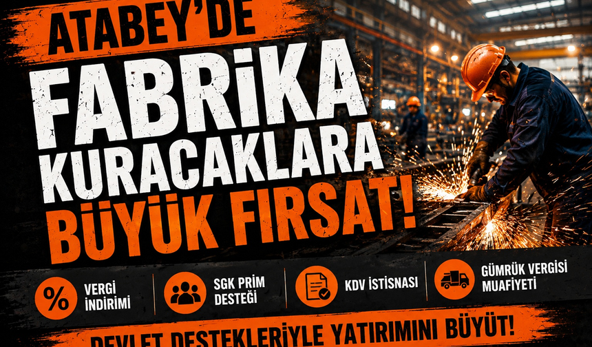 Atabey OSB'de Fabrika Kuracaklara Büyük Fırsat: Devlet Teşvikleri Bekliyor