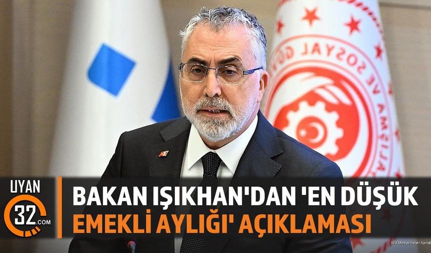 Bakan Işıkhan'dan 'En Düşük Emekli Aylığı' Açıklaması