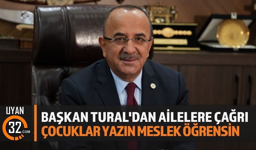 Başkan Tural'dan Ailelere Çağrı Çocuklar Yazın Meslek Öğrensin