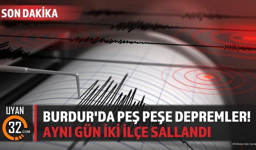 Burdur'da Peş Peşe Depremler! Aynı Gün İki İlçe Sallandı