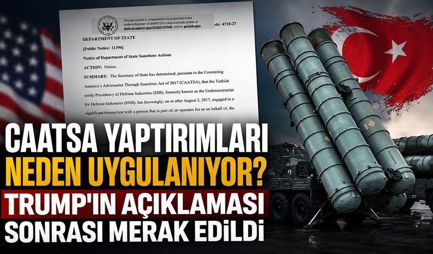 Trump'ın "kaldıracağız" dediği CAATSA yaptırımları nedir?