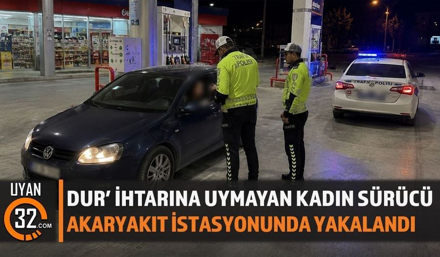 Dur’ İhtarına Uymayan Kadın Sürücü Akaryakıt İstasyonunda Yakalandı