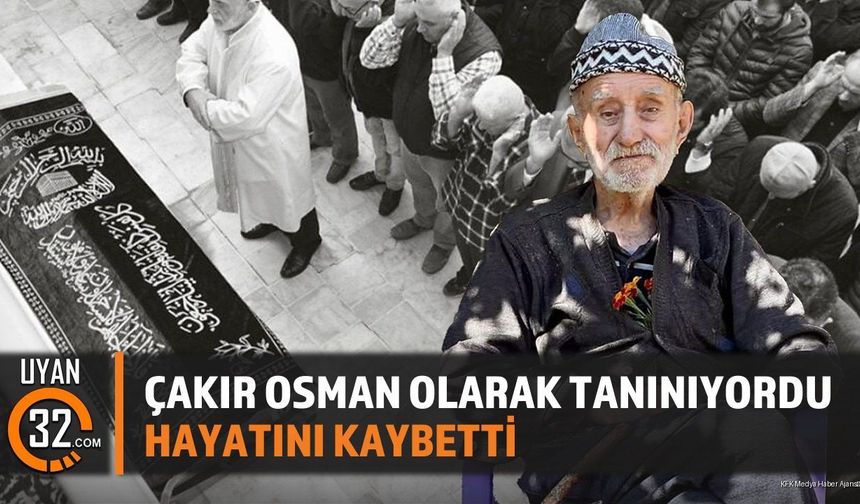 Eğirdir Bağıllı Köyü'nün Tanınan İsmi Çakır Osman Hayatını Kaybetti