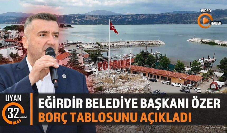 Eğirdir Belediye Başkanı Özer Borç Tablosunu Açıkladı