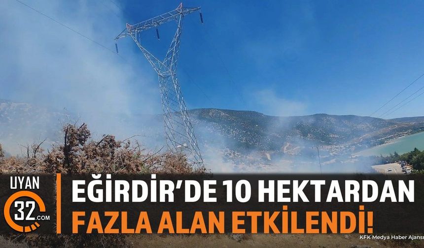 Eğirdir'de 10 Hektardan Fazla Alan Etkilendi