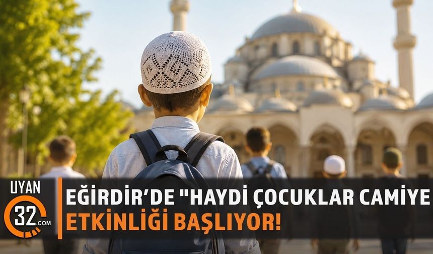 Eğirdir’de "Haydi Çocuklar Camiye" Etkinliği Başlıyor
