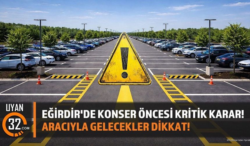 Eğirdir'de Konser Öncesi Kritik Karar! Aracıyla Gelecekler Dikkat