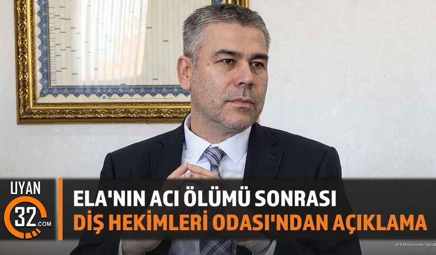 Ela'nın Acı Ölümü Sonrası Diş Hekimleri Odası'ndan Açıklama