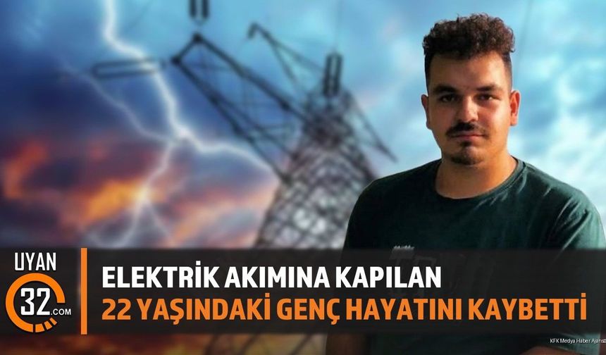Elektrik Akımına Kapılan 22 Yaşındaki Genç Hayatını Kaybetti