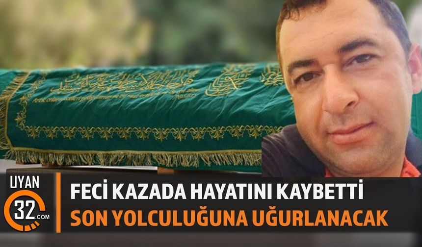 Feci Kazada Can Verdi: Son Yolculuğuna Uğurlanacak