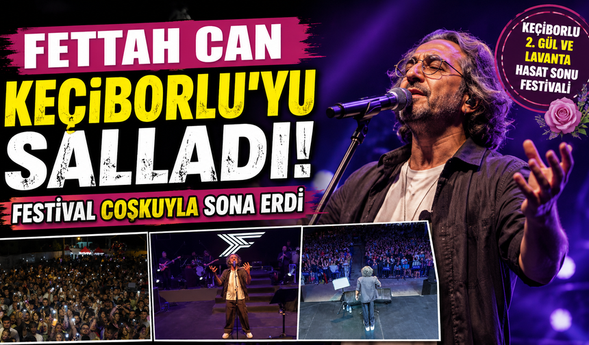Fettah Can Keçiborlu’yu Salladı! Festival Coşkuyla Sona Erdi