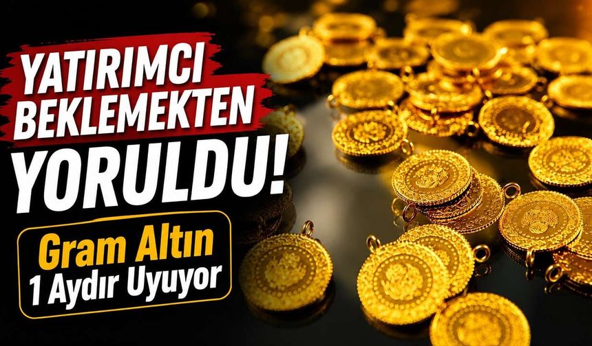 Gram Altın 1 Aydır Derin Uykuda! Yatırımcı Beklemekten Yoruldu