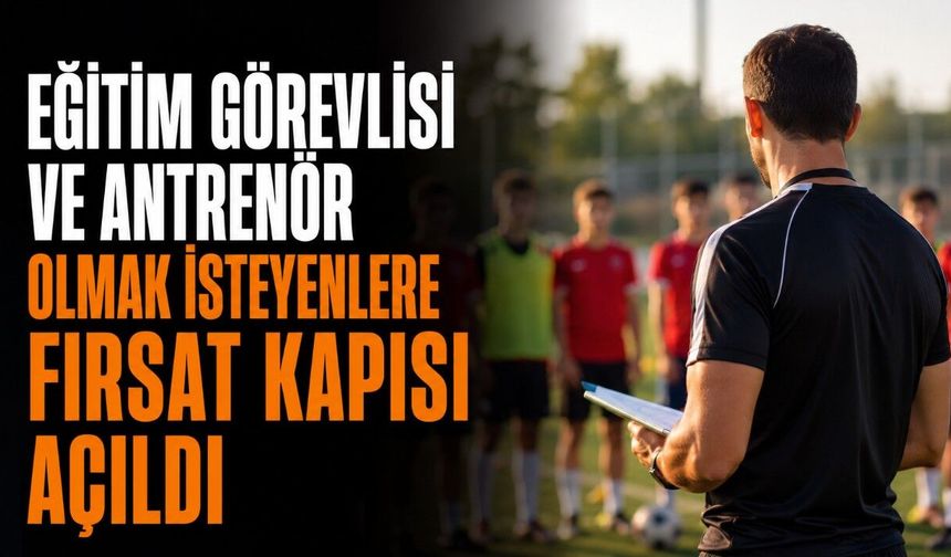 Eğitim Görevlisi ve Antrenör Olmak İsteyenler: Başvurular Yakında