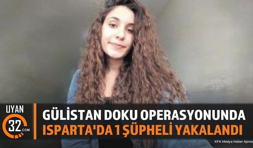 Gülistan Doku Soruşturmasında Isparta Detayı: 1 Gözaltı