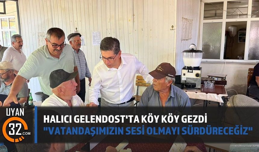 Halıcı Gelendost'ta Köy Köy Gezdi: 'Vatandaşımızın Sesi Olmayı Sürdüreceğiz'