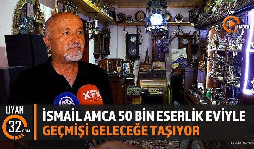İsmail Amca 50 Bin Eserlik Eviyle Geçmişi Geleceğe Taşıyor