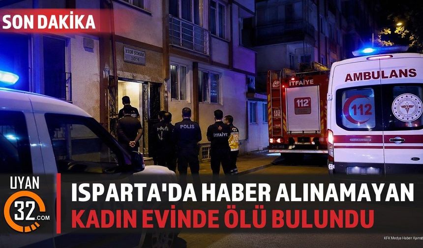 Isparta'da Haber Alınamayan Kadın Evinde Ölü Bulundu