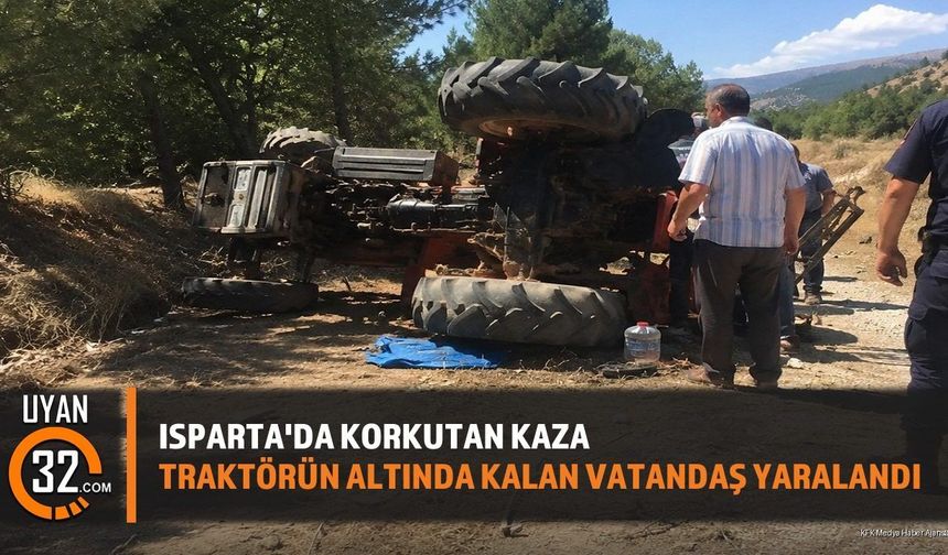Isparta Gelendost'ta Traktör Kazası: Yaralı Hastaneye Kaldırıldı