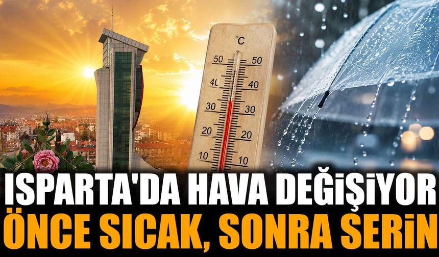 Isparta'da Hava Tersine Dönecek! 37 Derecenin Ardından Serinlik Geliyor