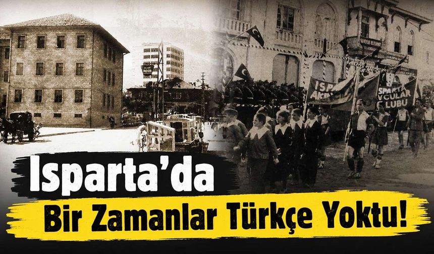 Isparta'da Bir Zamanlar Türkçe Yoktu! Bu Topraklar 12 Farklı Dile Ev Sahipliği Yaptı