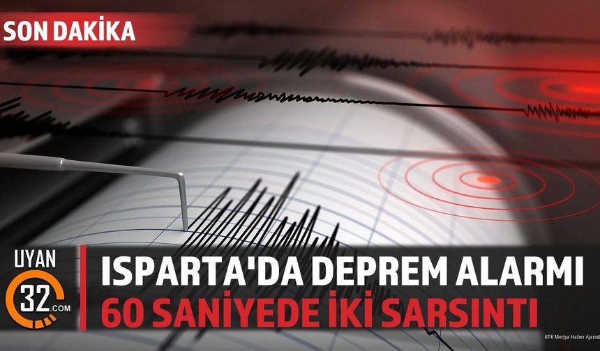 Isparta'da Deprem Alarmı: 60 Saniyede İki Sarsıntı