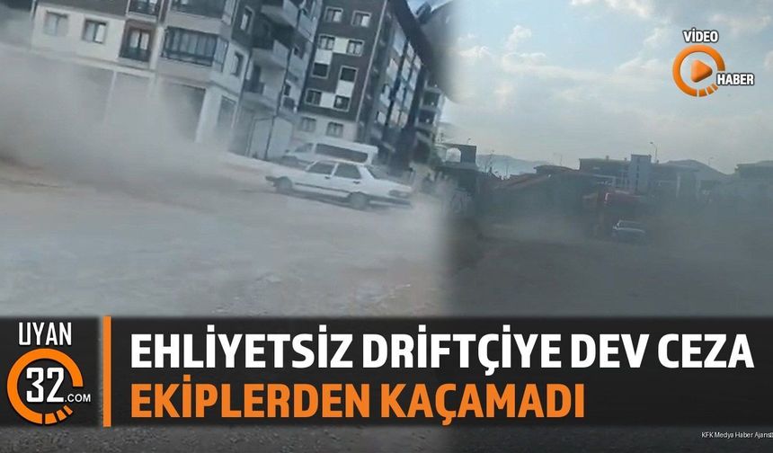 Isparta'da Ehliyetsiz Driftçi Yakalandı: 220 Bin Lira Ceza