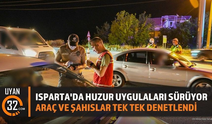 Isparta'da Emniyetten Kapsamlı Huzur ve Güven Denetimi