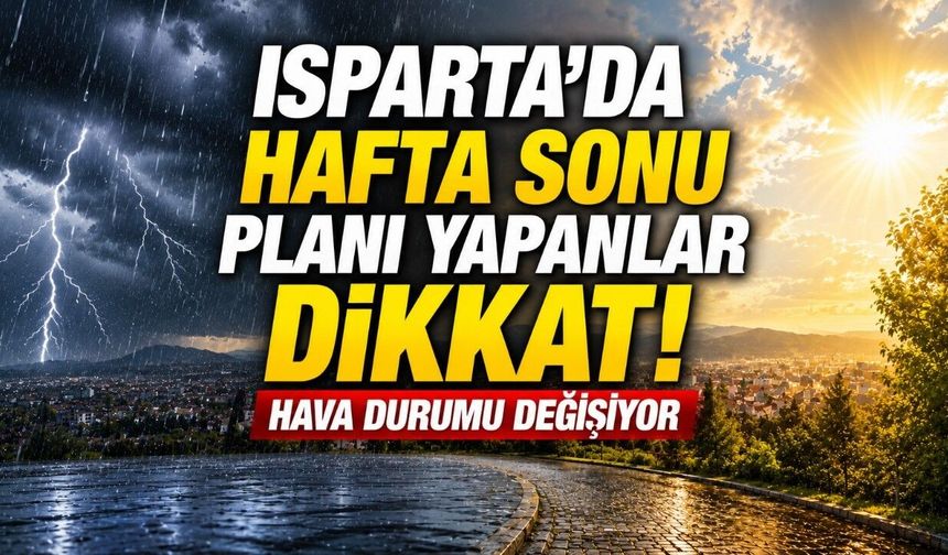 Isparta'da Hafta Sonu Planı Yapanlar Dikkat!