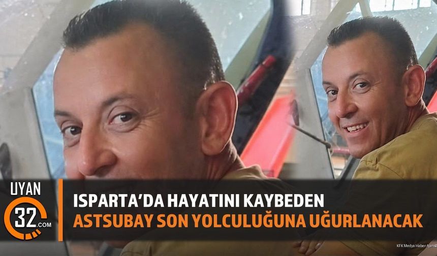 Isparta'da Hayatını Kaybeden Astsubay Son Yolculuğuna Uğurlanacak