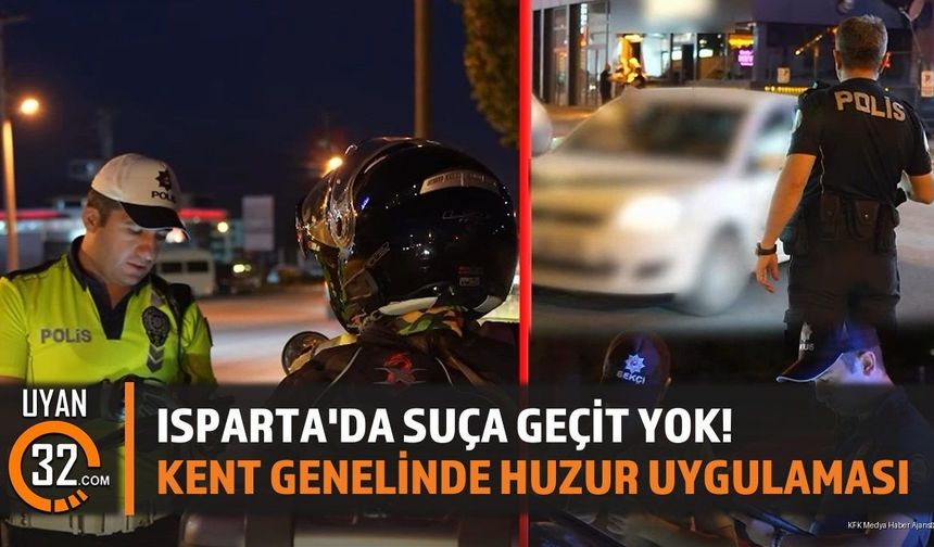 Isparta'da Huzur Güven Uygulaması: Denetimler Sürecek