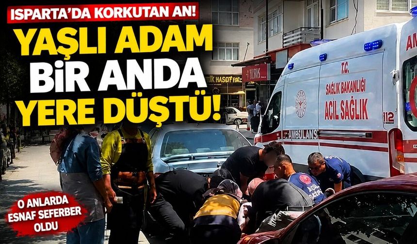 Isparta'da korkutan an! Yaşlı adam bir anda yere düştü